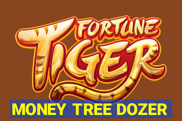 MONEY TREE DOZER